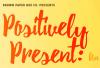 Positively Present: An Uplifting Cabaret